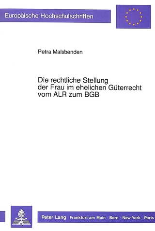 Die rechtliche Stellung der Frau im ehelichen Güterrecht vom ALR zum BGB