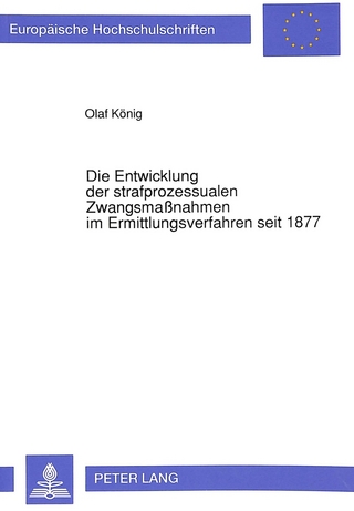 Die Entwicklung der strafprozessualen Zwangsmaßnahmen im Ermittlungsverfahren seit 1877