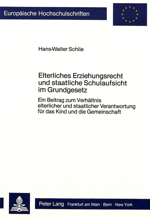 Elterliches Erziehungsrecht und staatliche Schulaufsicht im Grundgesetz - Hans-Walter Schlie