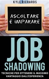 Job Shadowing Tecniche per Ottenere il Massimo Vantaggio dall''Esperienza -  Kyle Richards