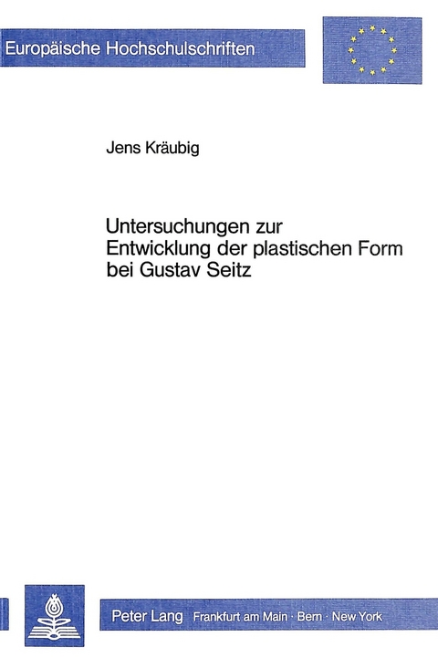 Untersuchungen zur Entwicklung der plastischen Form bei Gustav Seitz - Jens Kr&auml;ubig