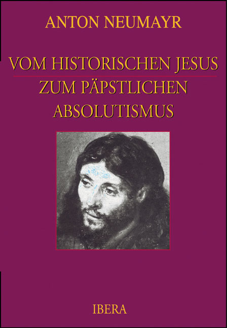 Vom historischen Jesus zum p&auml;pstlichen Absolutismus - Anton Neumayr