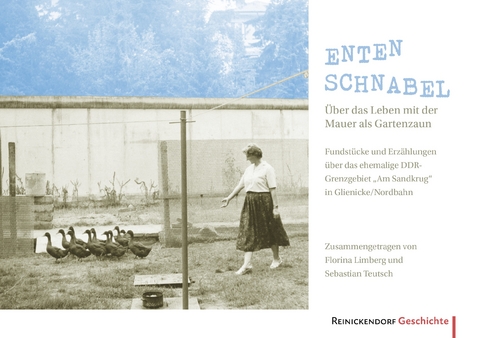 Entenschnabel &ndash; &Uuml;ber das Leben mit der Mauer als Gartenzaun - Sebastian Teutsch, Florina Limberg
