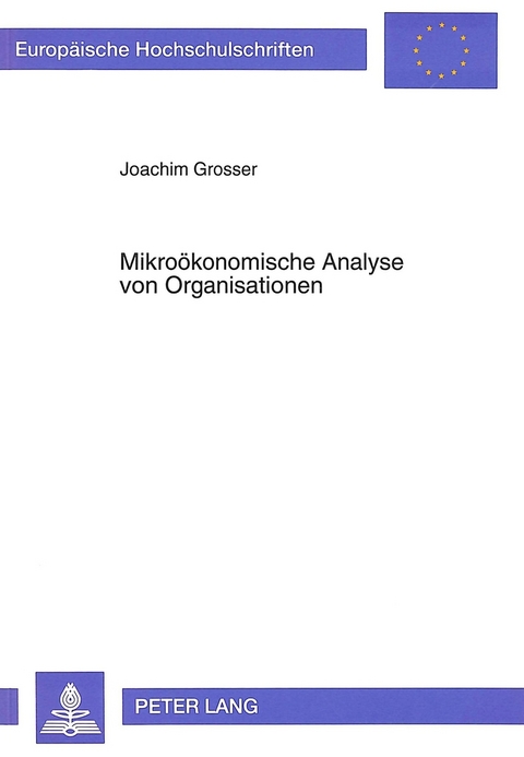 Mikro&ouml;konomische Analyse von Organisationen - Joachim Grosser