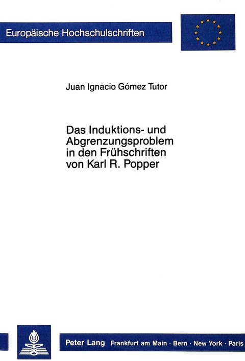 Das Induktions- und Abgrenzungsproblem in den Fr&uuml;hschriften von Karl R. Popper - Juan Ignacio Gomez Tutor