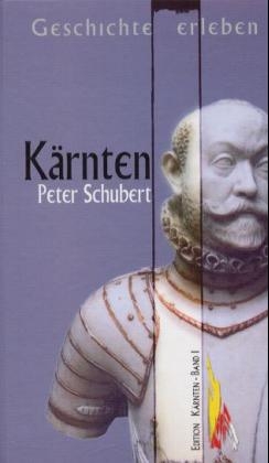 Geschichte erlebt: K&auml;rnten - Peter Schubert