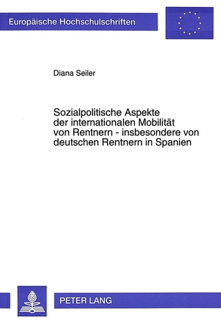 Sozialpolitische Aspekte der internationalen Mobilität von Rentnern - insbesondere von deutschen Rentnern in Spanien