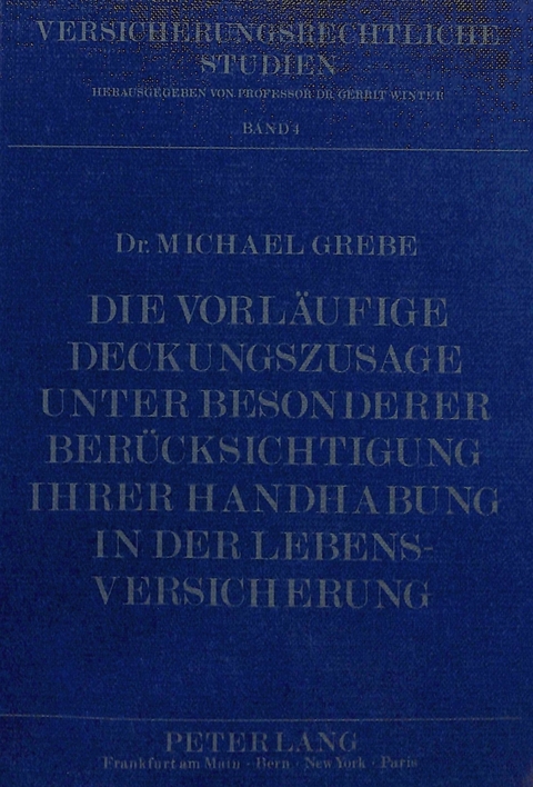 Die vorl&auml;ufige Deckungszusage unter besonderer Ber&uuml;cksichtigung ihrer Handhabung in der Lebensversicherung - Michael Grebe