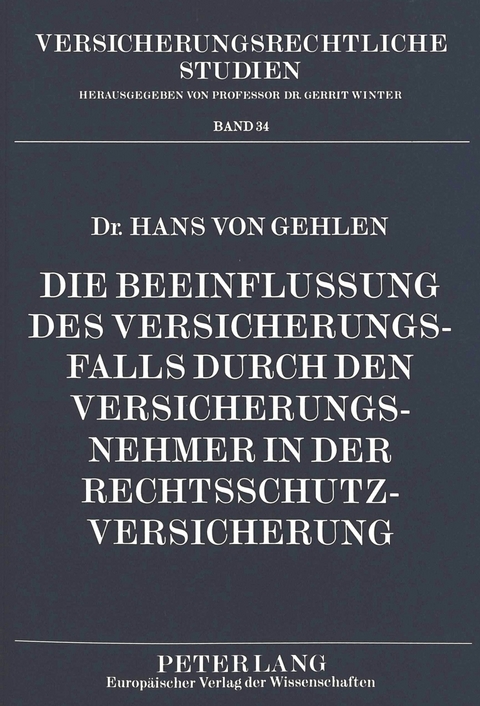Die Beeinflussung des Versicherungsfalls durch den Versicherungsnehmer in der Rechtsschutzversicherung - Hans von Gehlen
