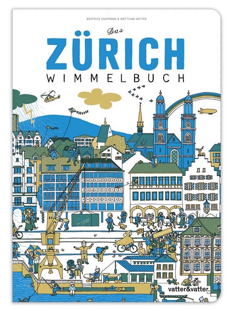 Das Z&uuml;rich Wimmelbuch - Beatrice Kaufmann, Matthias Vatter