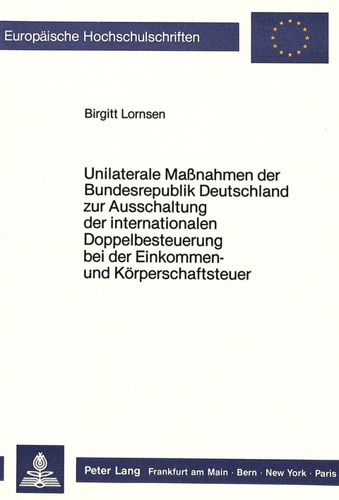 Unilaterale Massnahmen der Bundesrepublik Deutschland zur Ausschaltung der internationalen Doppelbesteuerung bei der Einkommen- und K&ouml;rperschaftsteuer - Birgitt Lornsen