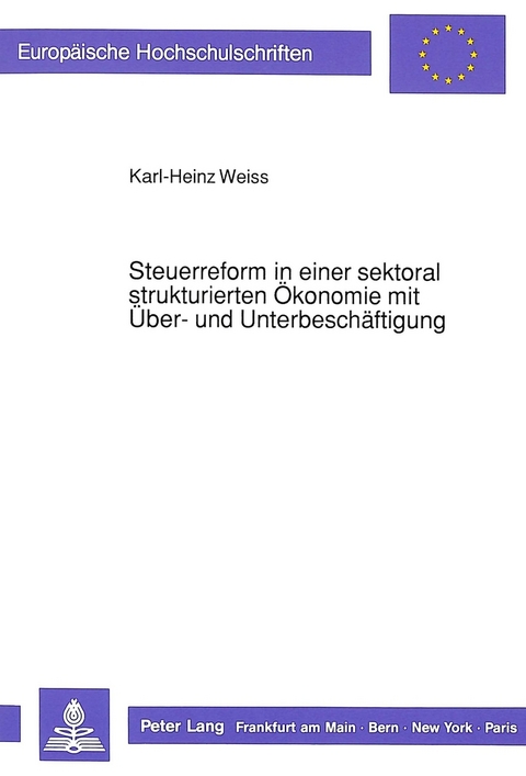 Steuerreform in einer sektoral strukturierten &Ouml;konomie mit &Uuml;ber- und Unterbesch&auml;ftigung - Karl-Heinz Weiss