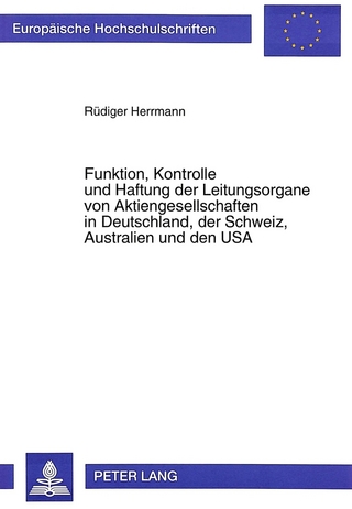 Funktion, Kontrolle und Haftung der Leitungsorgane von Aktiengesellschaften in Deutschland, der Schweiz, Australien und den USA