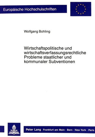 Wirtschaftspolitische und wirtschaftsverfassungsrechtliche Probleme staatlicher und kommunaler Subventionen