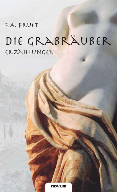 Die Grabr&auml;uber - Erz&auml;hlungen - Fritz A. Fruet