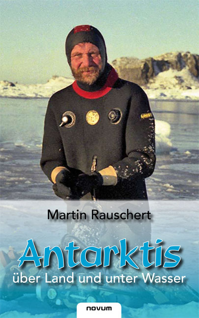 Antarktis - &uuml;ber Land und unter Wasser - Martin Rauschert