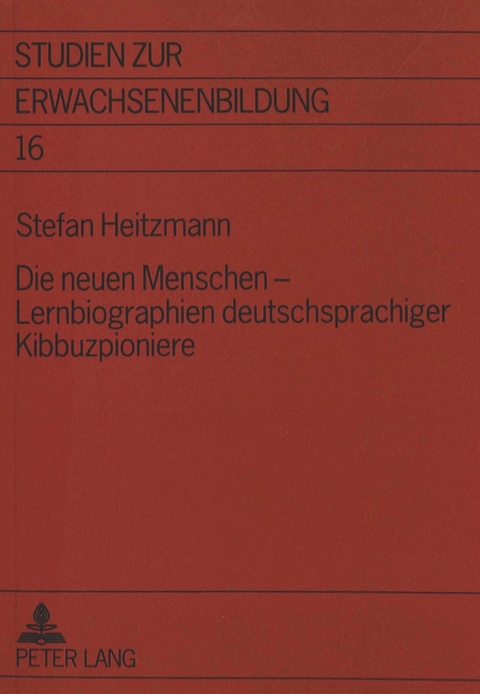 Die neuen Menschen - Lernbiographien deutschsprachiger Kibbuzpioniere - Stefan Heitzmann
