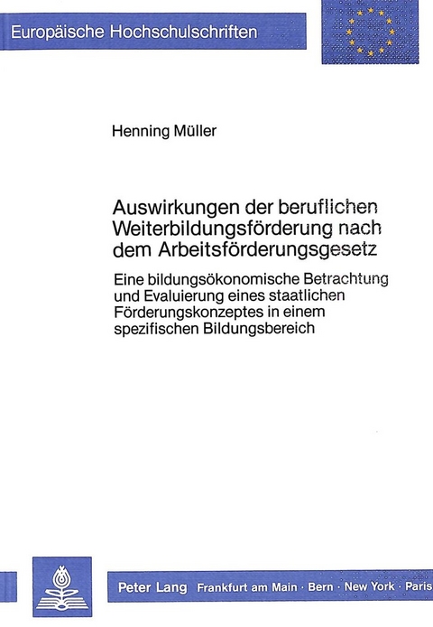 Auswirkungen der beruflichen Weiterbildungsf&ouml;rderung nach dem Arbeitsf&ouml;rderungsgesetz - Henning M&uuml;ller