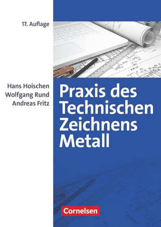 Praxis des Technischen Zeichnens Metall - Arbeitsbuch für Ausbildung, Fortbildung und Studium