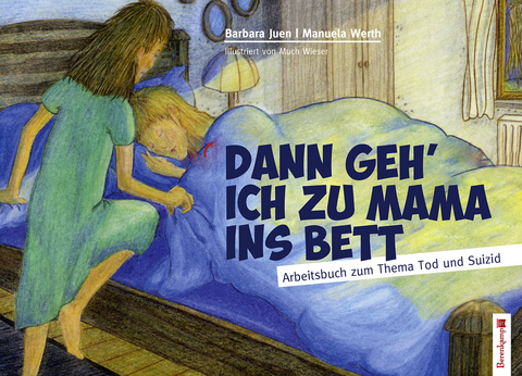 Dann geh ich zu Mama ins Bett - Barbara Juen, Manuela Werth
