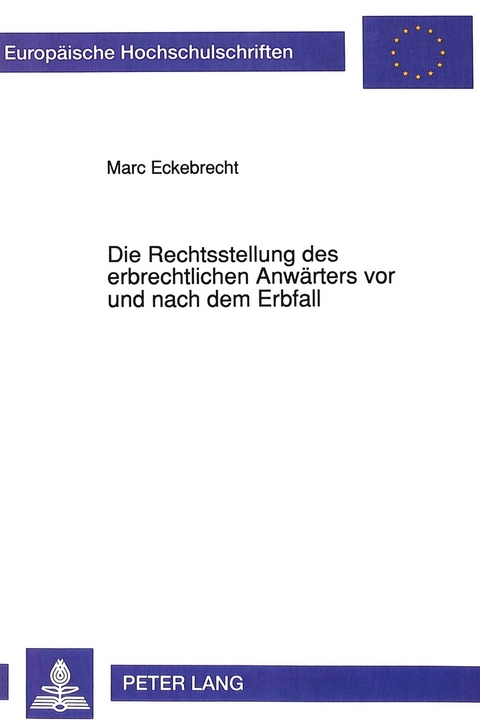 Die Rechtsstellung des erbrechtlichen Anw&auml;rters vor und nach dem Erbfall - Marc Eckebrecht