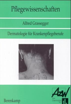 Dermatologie f&uuml;r Krankenpflegeberufe - Alfred Grassegger