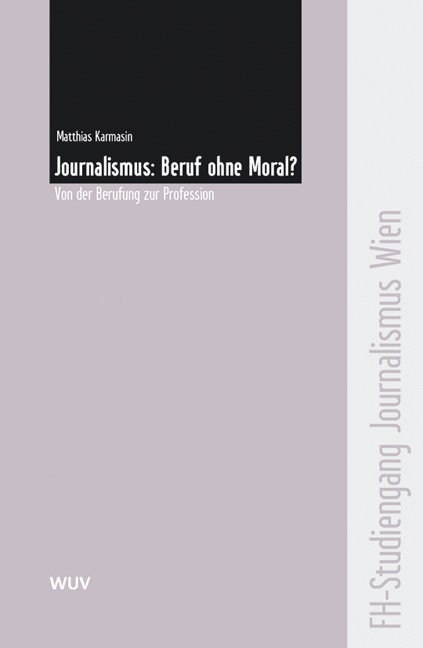 Journalismus: Beruf ohne Moral? - Matthias Karmasin