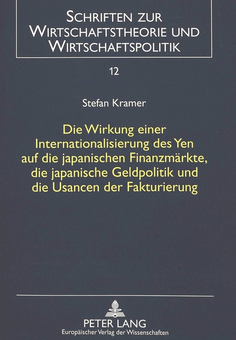 Die Wirkung einer Internationalisierung des Yen auf die japanischen Finanzm&auml;rkte, die japanische Geldpolitik und die Usancen der Fakturierung - Stefan Kramer