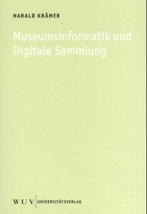 Museumsinformatik und Digitale Sammlung - Harald Kr&auml;mer