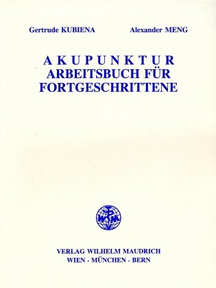 Akupunktur - Arbeitsbuch für Fortgeschrittene - Gertrude Kubiena, Alexander Meng