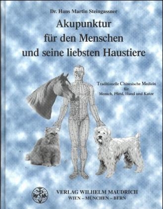 Akupunktur für den Menschen und seine liebsten Haustiere - Hans M Steingassner
