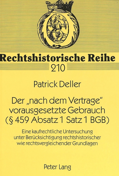 Der &laquo;nach dem Vertrage&raquo; vorausgesetzte Gebrauch ( 459 Absatz 1 Satz 1 BGB) - Patrick Deller