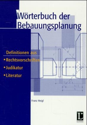 W&ouml;rterbuch der Bebauungsplanung (f. &Ouml;sterreich) - Franz Heigl