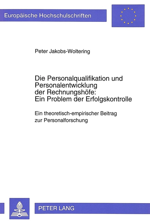 Die Personalqualifikation und Personalentwicklung der Rechnungsh&ouml;fe: Ein Problem der Erfolgskontrolle - Peter Jakobs-Woltering