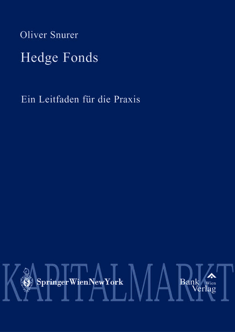 Hedge Fonds - Leitfaden f&uuml;r die Praxis - Oliver Snurer