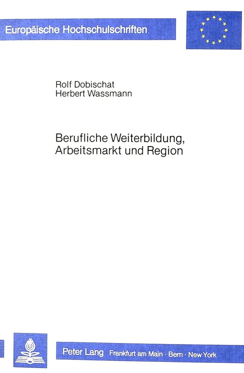 Berufliche Weiterbildung, Arbeitsmarkt und Region - Rolf Dobischat, Herbert Wassmann