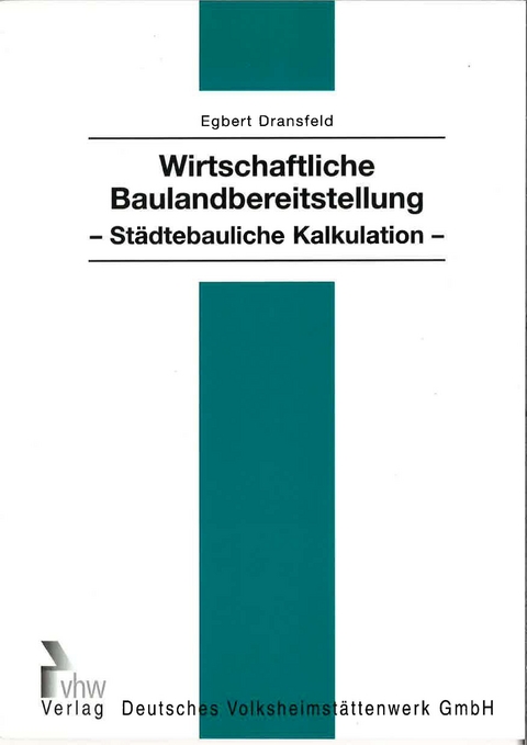 Wirtschaftliche Baulandbereitstellung - St&auml;dtebauliche Kalkulation - Egbert Dransfeld