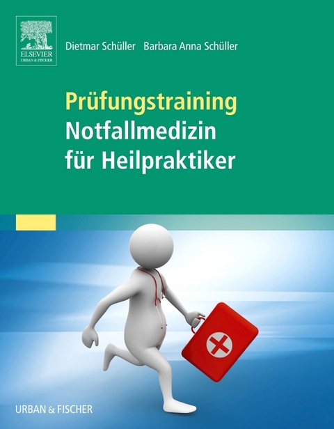Pr&uuml;fungstraining Notfallmedizin f&uuml;r Heilpraktiker - Barbara Anna Sch&uuml;ller, Dietmar Sch&uuml;ller