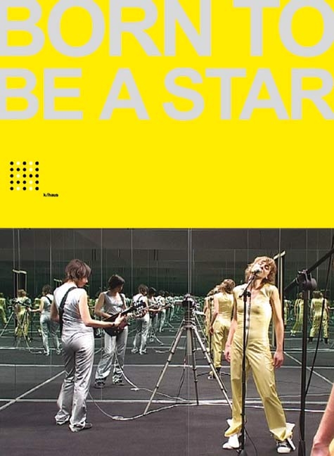 Born to be a Star - Peter Bogner, Ursula Probst, Gabriele Werner, Jutta Koether, Katarina Matiasek, Justin Hoffmann, Karin Pernegger, Nina Stuhldreher, Christina Nemec, Constanze Schweiger, Raimer Stange, Elisabeth Penker, Cosima Rainer, Yo Taubert, Ina Wudke