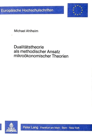 Dualitätstheorie als methodischer Ansatz mikroökonomischer Theorien