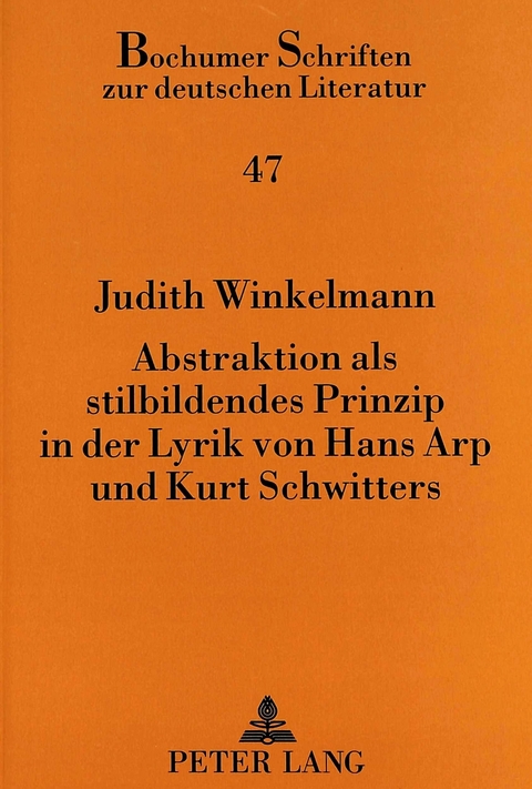 Abstraktion als stilbildendes Prinzip in der Lyrik von Hans Arp und Kurt Schwitters - Judith Winkelmann