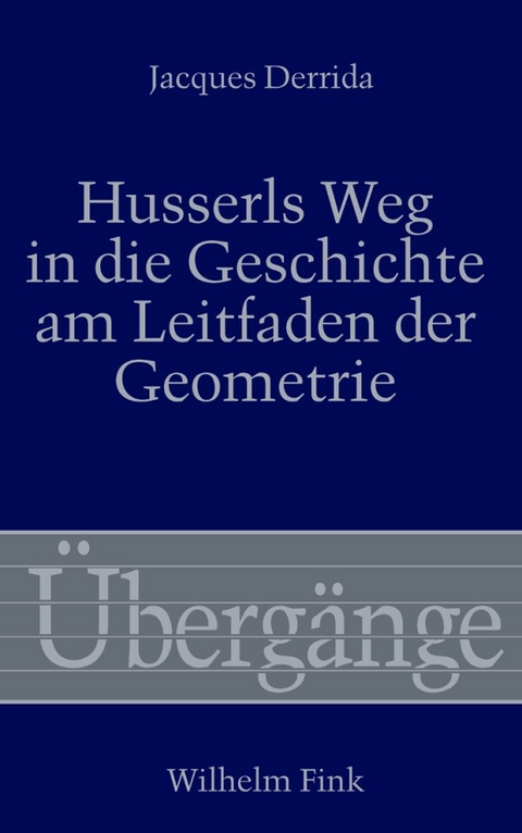 Husserls Weg in die Geschichte am Leitfaden der Geometrie - Jacques Derrida