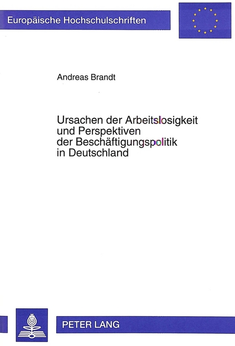 Ursachen der Arbeitslosigkeit und Perspektiven der Besch&auml;ftigungspolitik in Deutschland - Andreas Brandt