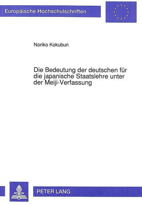Die Bedeutung der deutschen fuer die japanische Staatslehre unter der Meiji-Verfassung - Noriko Kokubun
