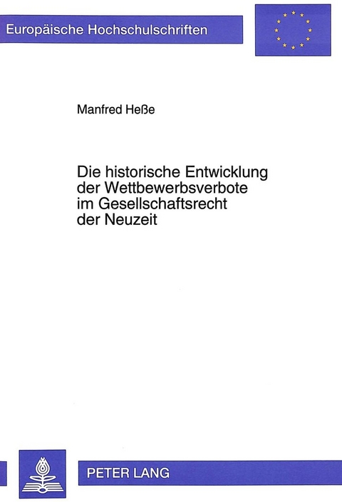 Die historische Entwicklung der Wettbewerbsverbote im Gesellschaftsrecht der Neuzeit - Manfred Hesse