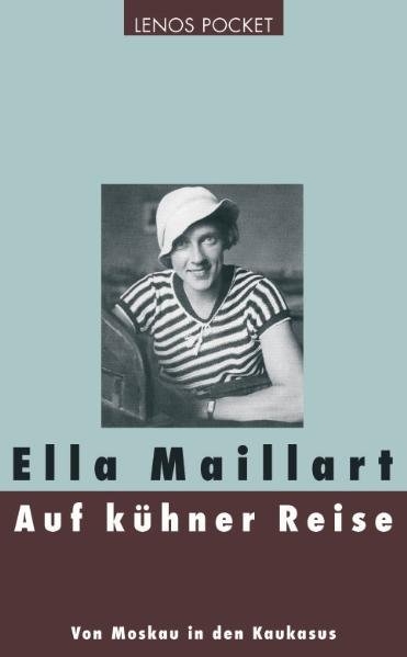 Auf k&uuml;hner Reise - Ella Maillart