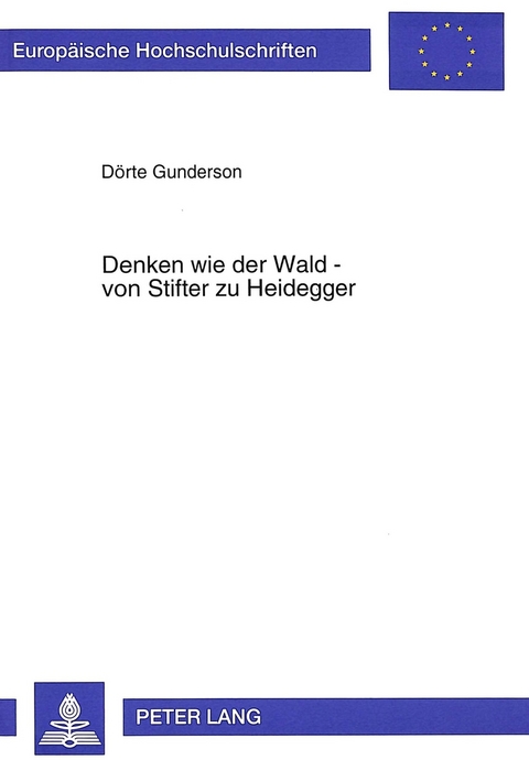 Denken wie der Wald - von Stifter zu Heidegger - D&ouml;rte Gunderson