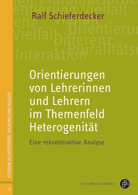 Orientierungen von Lehrerinnen und Lehrern im Themenfeld Heterogenit&auml;t - Ralf Schieferdecker