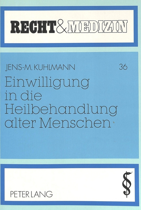 Einwilligung in die Heilbehandlung alter Menschen - Jens-Michael Kuhlmann