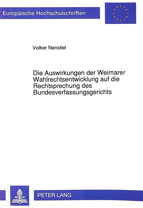 Die Auswirkungen der Weimarer Wahlrechtsentwicklung auf die Rechtsprechung des Bundesverfassungsgerichts - Volker Nenstiel